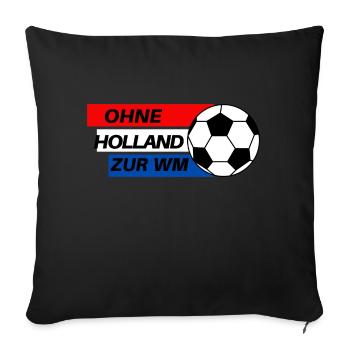 Ohne Holland zur WM - Sofakissen mit Füllung 45 x 45 cm - Schwarz - Vorne