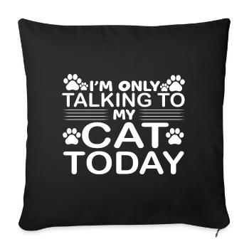 I'm Only Talking To My Cat Today - Lustiger Spruch - Sofa pillow with filling 45cm x 45cm - black - Front
