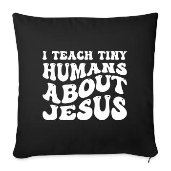 I Teach Tiny Humans About Jesus - Sofa pillow with filling 45cm x 45cm - black - Front