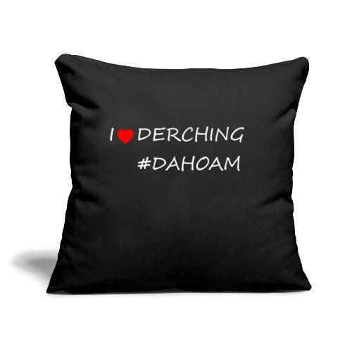 I ❤️ DERCHING #DAHOAM - Sofakissen mit Füllung 45 x 45 cm