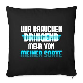 Wir Brauchen Dringend Mehr von Meiner Sorte - Sofakissen mit Füllung 45 x 45 cm - Schwarz - Vorne