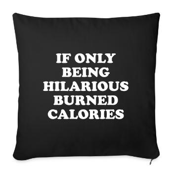 If Only Being Hilarious Burned Calories - Sofa pillow with filling 45cm x 45cm - black - Front