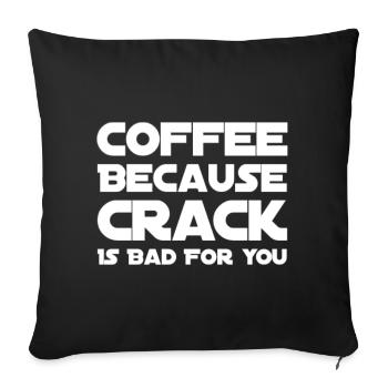Coffee Because Crack Is Bad For You - Sofakissen mit Füllung 45 x 45 cm - Schwarz - Vorne