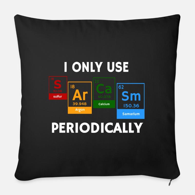 I Only Use Sarcasm Periodically Chemistry Pun - Sofakissen mit Füllung 45 x 45 cm - Schwarz