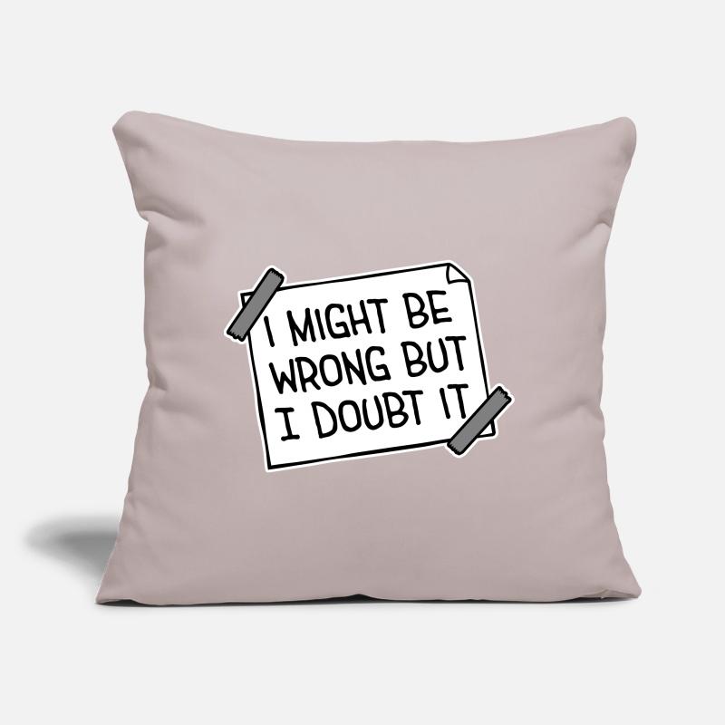 I Might Be Wrong But I Doubt It Funny Sarcastic Sofa pillow with filling 45cm x 45cm