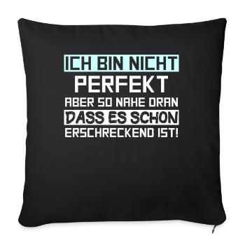 Ich bin nicht perfekt aber so nahe dran dass es sc - Sofakissen mit Füllung 45 x 45 cm - Schwarz - Vorne