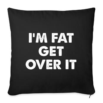 I'm Fat Get Over It - Sofa pillow with filling 45cm x 45cm - black - Front