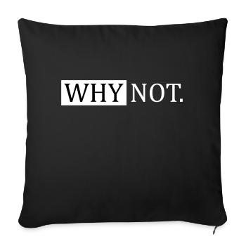 Why Not Sarcastic Saying - Sofa pillow with filling 45cm x 45cm - black - Front