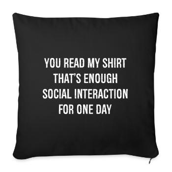 Vous avez lu ma chemise, c’est assez d’interaction sociale - Coussin et housse de 45 x 45 cm - noir - Devant