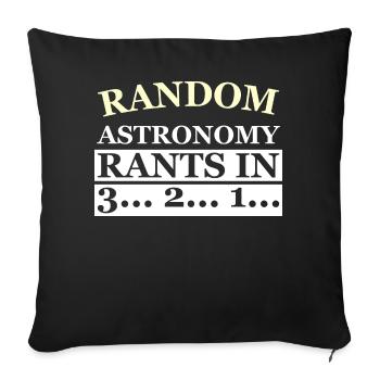 RANDOM ASTRONOMY RANTS IN 3... 2... 1... - Sofa pillow with filling 45cm x 45cm - black - Front