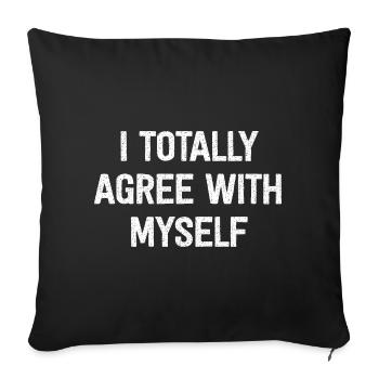 I Totally Agree With Myself - Sofa pillow with filling 45cm x 45cm - black - Front