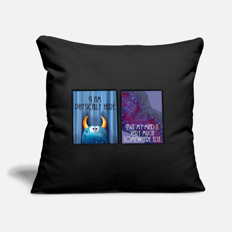 I am physically here but my mind is somewhere else Sofa pillow with filling 45cm x 45cm