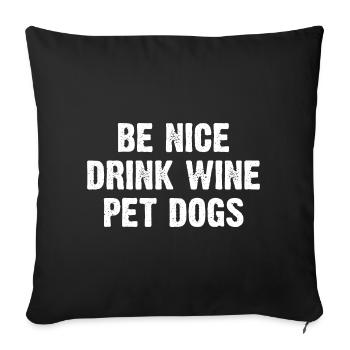 Be Nice Drink Wine Pet Dogs - Sofakissen mit Füllung 45 x 45 cm - Schwarz - Vorne