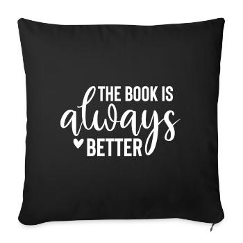 The Book Is Always Better - Bücher Spruch - Sofakissen mit Füllung 45 x 45 cm - Schwarz - Vorne
