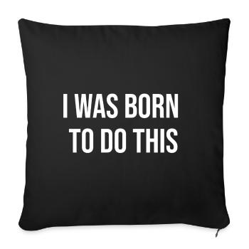Born to Do This: Bold Typography - Sofa pillow with filling 45cm x 45cm - black - Front