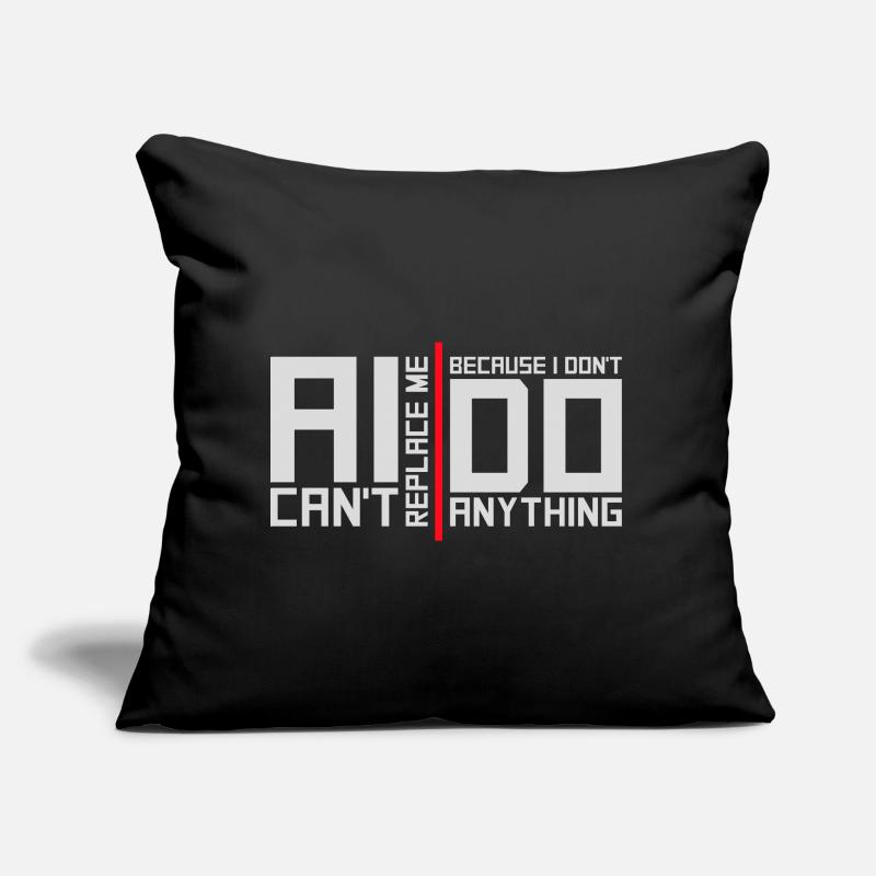 AI Can't Replace Me I Don't Do Anything Humor Witz Sofakissen mit Füllung 45 x 45 cm