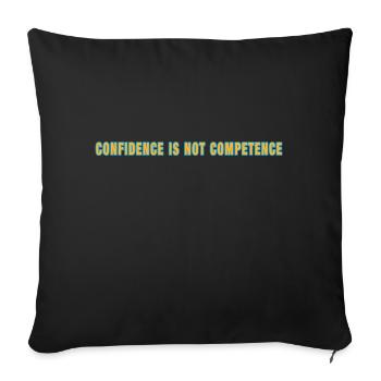 Confidence Is Not Competence - Sofa pillow with filling 45cm x 45cm - black - Front