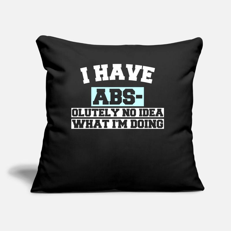 I HAVE ABS- OLUTELY NO IDEA WHAT I'M DOING Sofa pillow with filling 45cm x 45cm