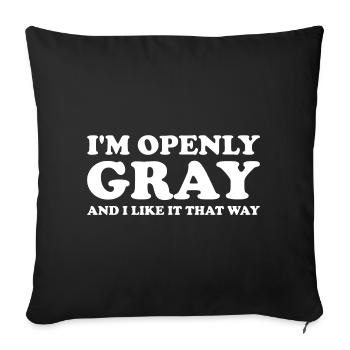 Je suis ouvertement gris et j’aime ça comme ça - Coussin et housse de 45 x 45 cm - noir - Devant