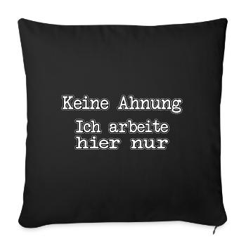 Keine Ahnung ich arbeite hier nur - Büro Baustelle - Sofakissen mit Füllung 45 x 45 cm - Schwarz - Vorne