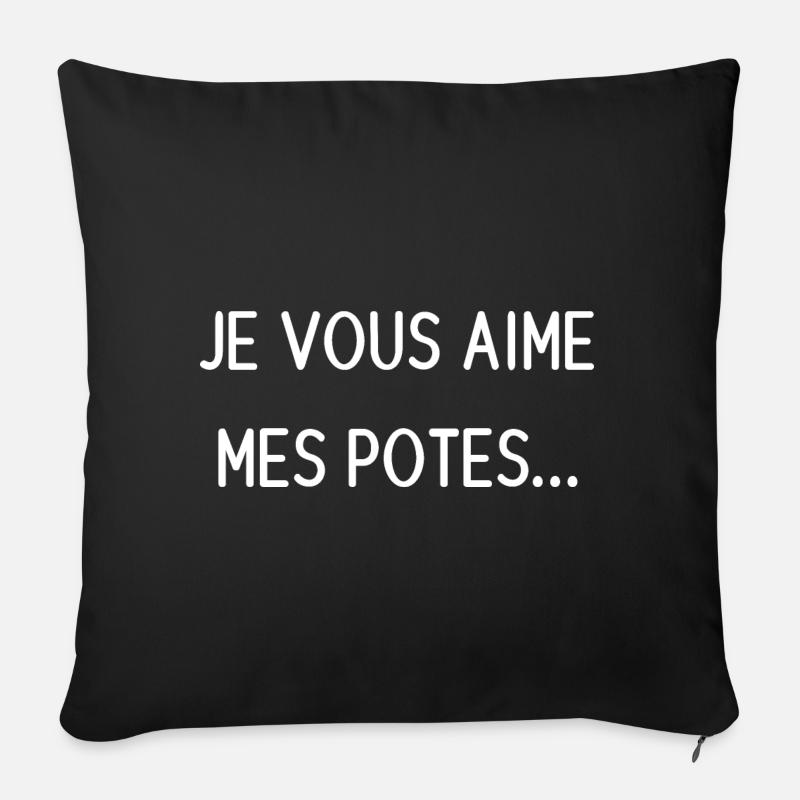 JE VOUS AIME MES POTES - Coussin et housse de 45 x 45 cm - noir