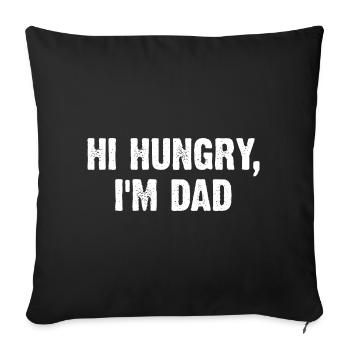Hi Hungry I'm Dad - Sofakissen mit Füllung 45 x 45 cm - Schwarz - Vorne