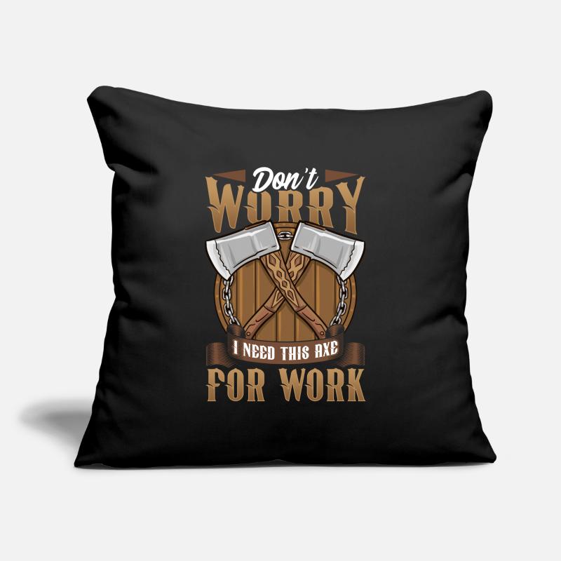 Axt Don't Worry I Need This Axe For Work Sofakissen mit Füllung 45 x 45 cm