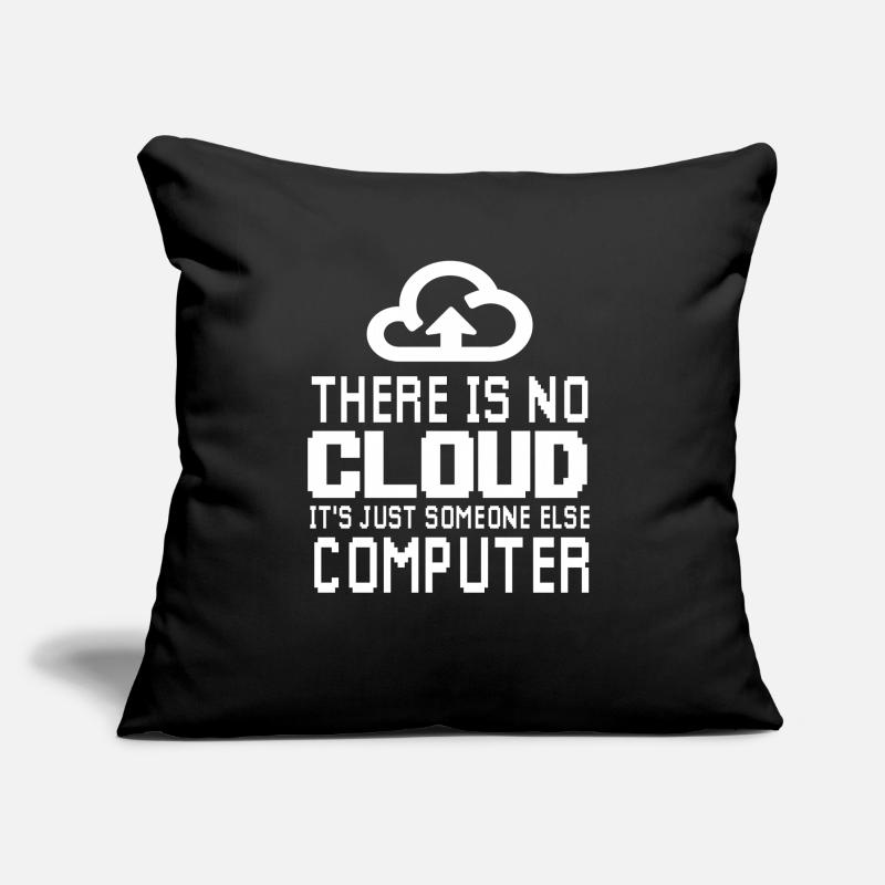 There is no Cloud it's just someone else Computer Coussin et housse de 45 x 45 cm