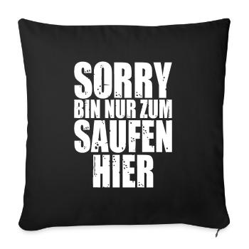Sorry Bin Nur Zum Saufen Hier - Sofakissen mit Füllung 45 x 45 cm - Schwarz - Vorne