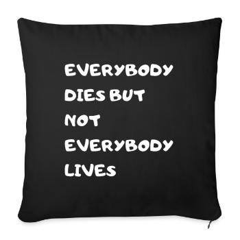 EVERYBODY DIES BUT NOT EVERYBODY LIVES - Sofakissen mit Füllung 45 x 45 cm - Schwarz - Vorne
