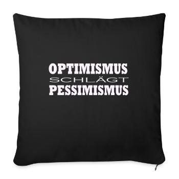 Optimismus schlägt Pessimismus - Sofakissen mit Füllung 45 x 45 cm - Schwarz - Vorne
