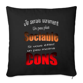 Je serais sûrement plus sociable ... moins con - Coussin et housse de 45 x 45 cm - noir - Devant