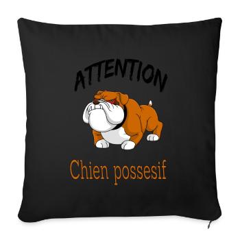 Attention chien possessif - phrase drôle chien - Coussin et housse de 45 x 45 cm - noir - Devant