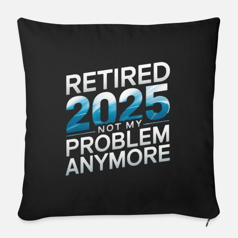 Retired 2025 Not My Problem Anymore - Sofakissen mit Füllung 45 x 45 cm - Schwarz