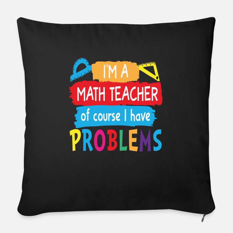 Ich bin ein Mathelehrer Natürlich habe ich Probleme Mathe - Sofakissen mit Füllung 45 x 45 cm - Schwarz