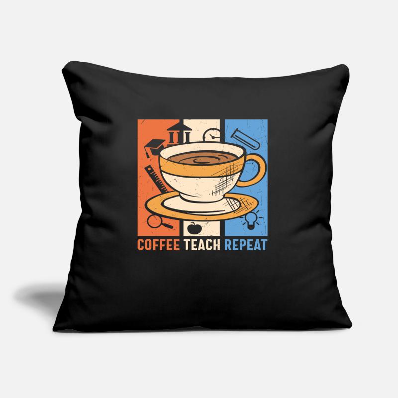 Café Enseigner Répéter le café et citations des enseignants Coussin et housse de 45 x 45 cm