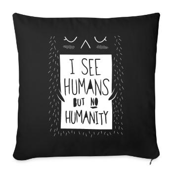 I see humans but no humanity - Sofa pillow with filling 45cm x 45cm - black - Front