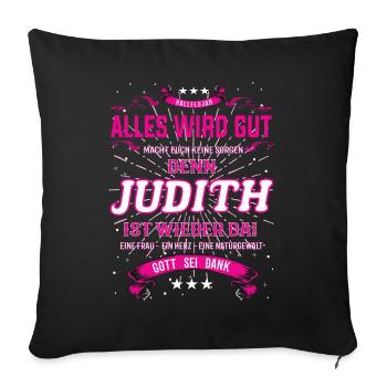 Alles wird gut denn Judith Ist da Outfit - Sofakissen mit Füllung 45 x 45 cm - Schwarz - Vorne