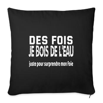 des fois je bois de l'eau - Coussin et housse de 45 x 45 cm - noir - Devant