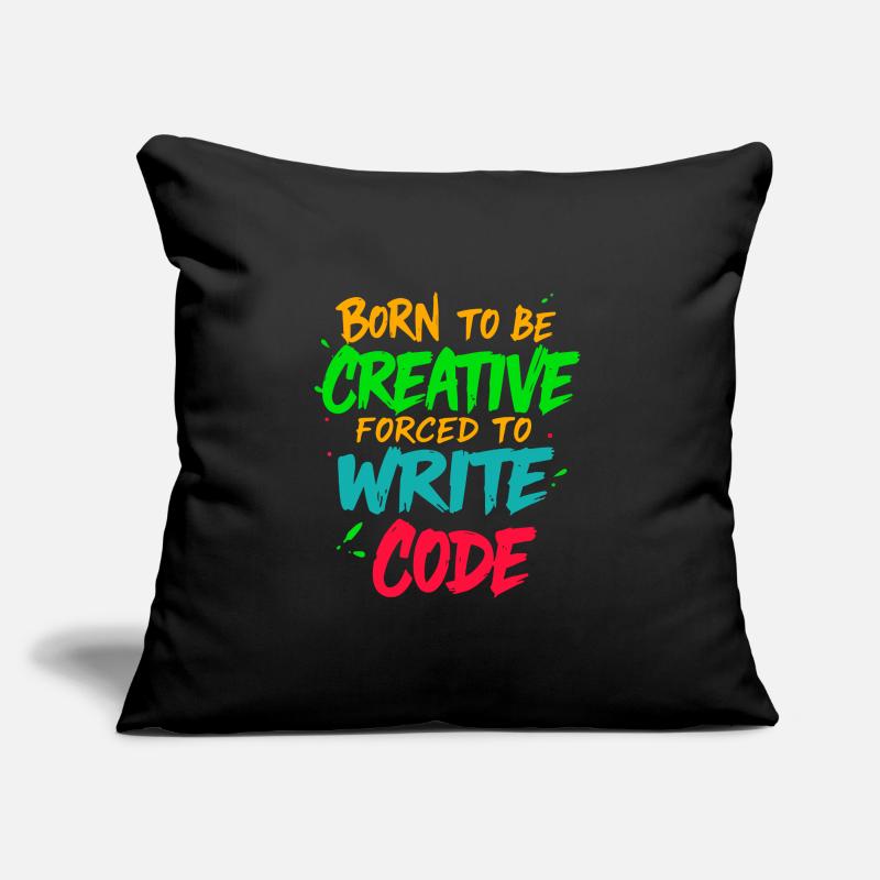 Born to be Creative Forced to write code t-shirt Sofa pillow with filling 45cm x 45cm