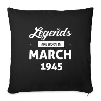LEGENDS ARE BORN IN MARCH 1945 - Sofa pillow with filling 45cm x 45cm - black - Front