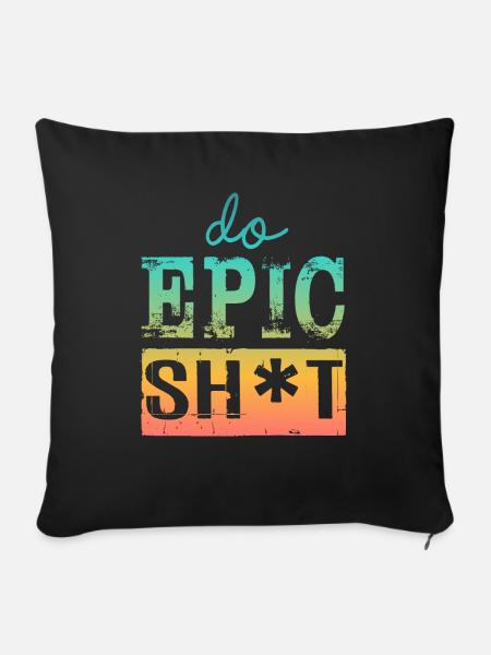 Lustige Sprüche - DO EPIC SHIT - Sofakissen mit Füllung 45 x 45 cm - Schwarz