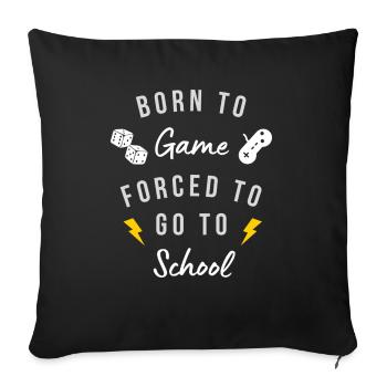 Born To Game forced To School - Sofa pillow with filling 45cm x 45cm - black - Front