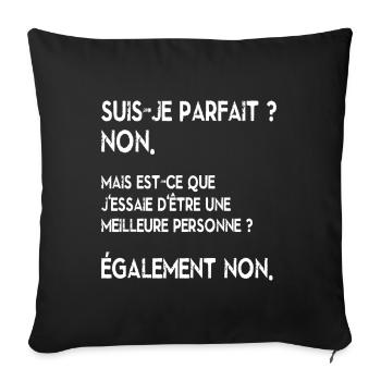 Suis-Je Parfait ? Non. Humour sarcastique - Coussin et housse de 45 x 45 cm - noir - Devant