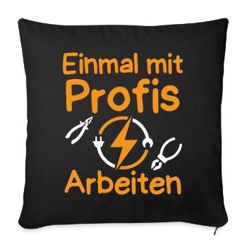 Elektriker Sprüche Einmal mit Profis arbeiten - Sofakissen mit Füllung 45 x 45 cm - Schwarz - Vorne