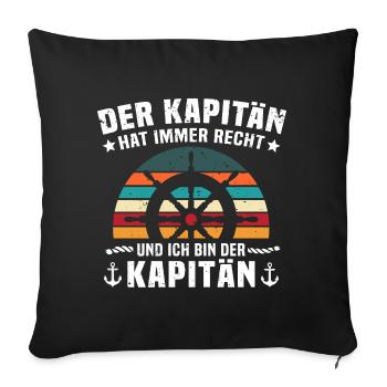 Kapitän Geschenk Steuerrad Spruch hat recht - Sofakissen mit Füllung 45 x 45 cm - Schwarz - Vorne