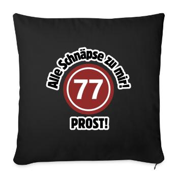 77e anniversaire – Tout du schnaps à moi ! À votre santé! - Coussin et housse de 45 x 45 cm - noir - Devant