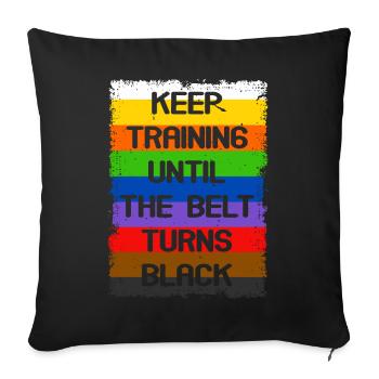 Keep Training Until The Belt Turns Black - Sofa pillow with filling 45cm x 45cm - black - Front