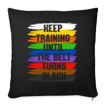 Keep Training Until The Belt Turns Black - Sofa pillow with filling 45cm x 45cm - black - Front