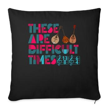 These Are Difficult Times Funny Music Pun - Sofa pillow with filling 45cm x 45cm - black - Front